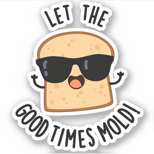 Let The Good Times Mould Funny Bread Puns  (Front)