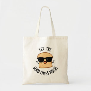 Let The Good Times Mould Funny Bread Puns Tote Bag