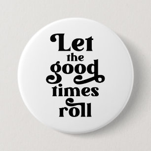 Let The Good Times Roll  7.5 Cm Round Badge