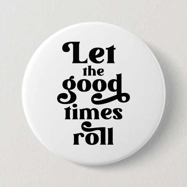 Let The Good Times Roll  7.5 Cm Round Badge (Front)
