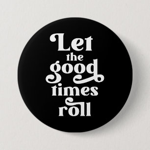 Let The Good Times Roll  7.5 Cm Round Badge