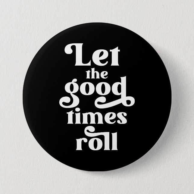 Let The Good Times Roll  7.5 Cm Round Badge (Front)