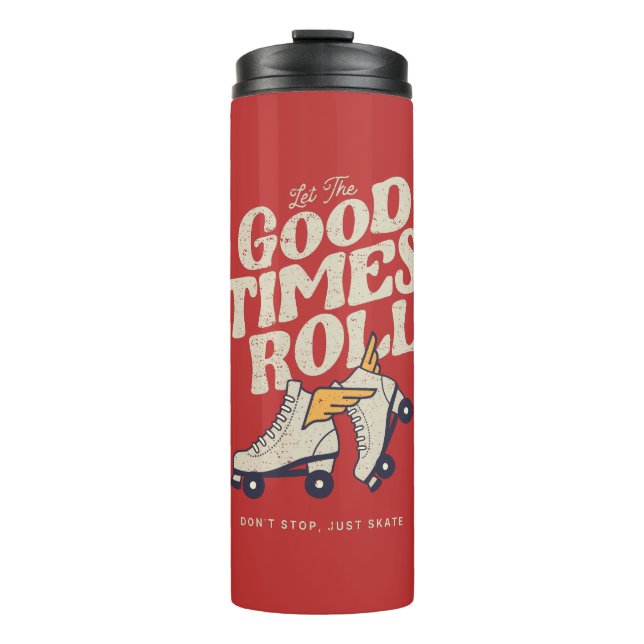 LET THE GOOD TIMES ROLL 80s RETRO ROLLER SKATE Thermal Tumbler (Front)