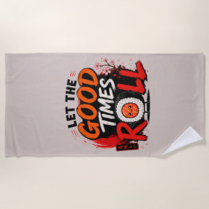 Let the good times roll beach towel