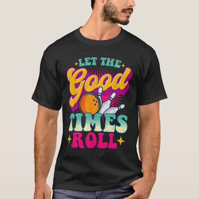 Let The Good Times Roll - Bowling Bowler  T-Shirt (Front)