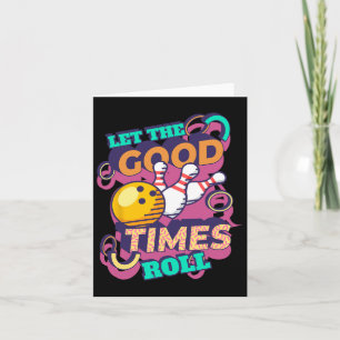Let The Good Times Roll Bowling Shirts Funny Bowli Card