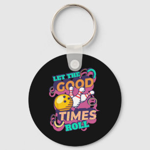 Let The Good Times Roll Bowling Shirts Funny Bowli Key Ring
