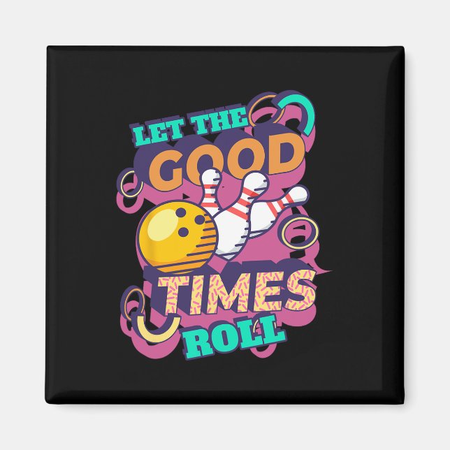 Let The Good Times Roll Bowling Shirts Funny Bowli Magnet (Front)