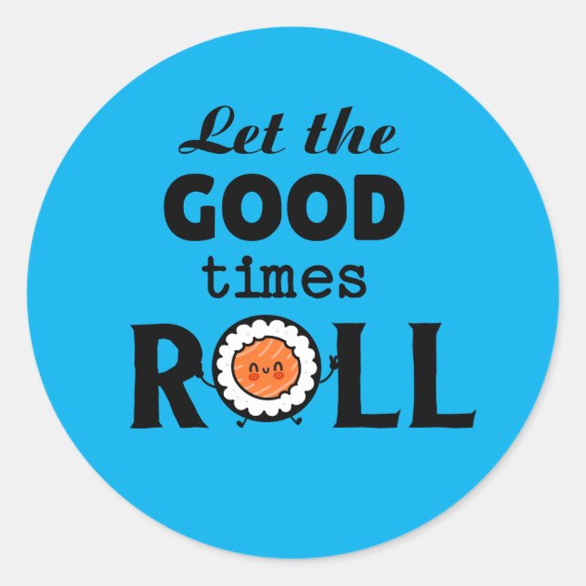 Let the good times ROLL        Classic Round Sticker (Front)