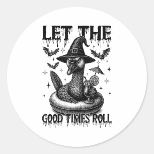 Let The Good Times Roll Funny Sarcastic Goose Hall Classic Round Sticker
