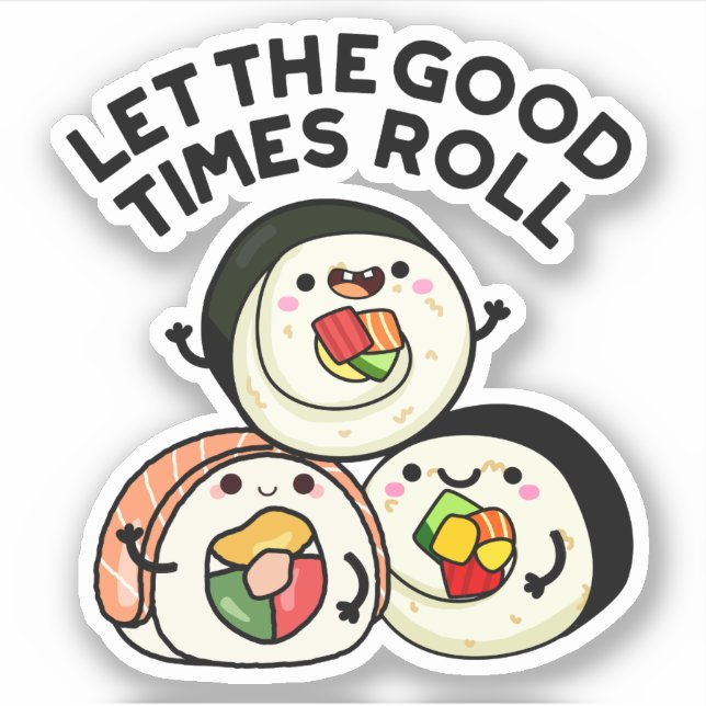 Let The Good Times Roll Funny Sushi Puns  (Front)