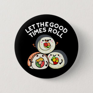 Let The Good Times Roll Funny Sushi Puns Dark BG 6 Cm Round Badge