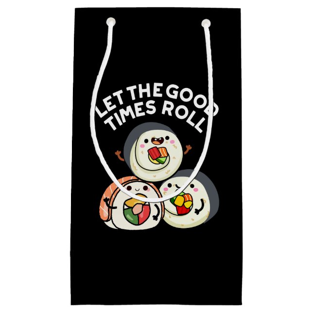Let The Good Times Roll Funny Sushi Puns Dark BG Small Gift Bag (Front)