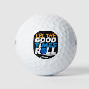 *LET THE GOOD TIMES ROLL*  GOLF BALL
