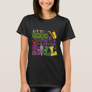 Let The Good Times Roll Mardi Gras Fat Tuesday New T-Shirt