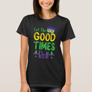 Let The Good Times Roll  Mardi Gras T-Shirt