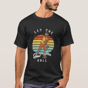 Let The Good Times Roll Retro Roller Skater T-Shirt