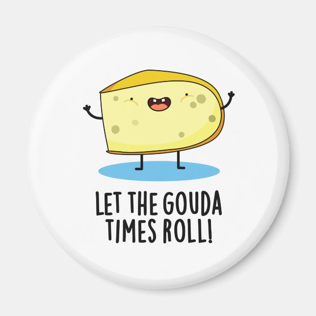 Let The Gouda Times Roll Funny Cheese Pun Magnet (Front)