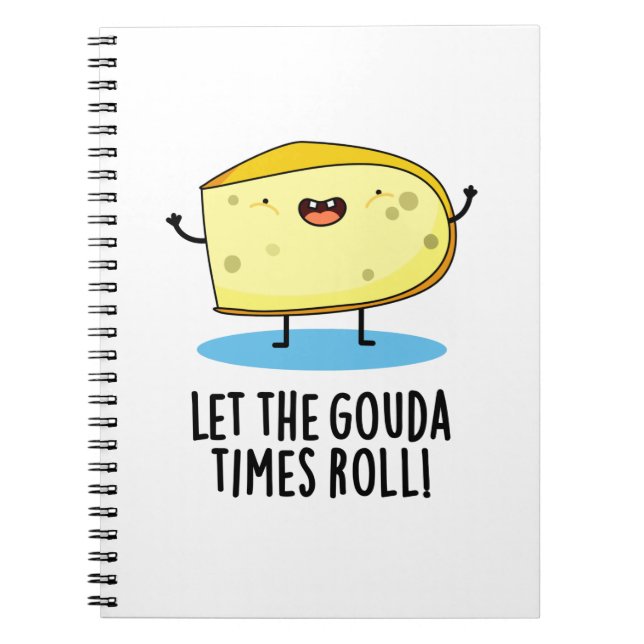 Let The Gouda Times Roll Funny Cheese Pun Notebook (Front)