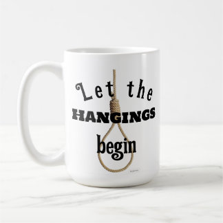 Let the Hangings begin novelty mug