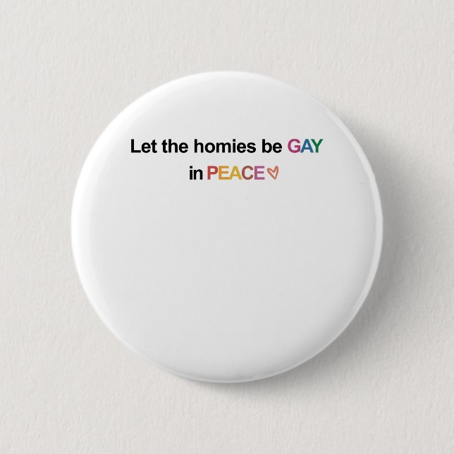 Let the Homies Be Gay In Peace Lgbt 6 Cm Round Badge (Front)
