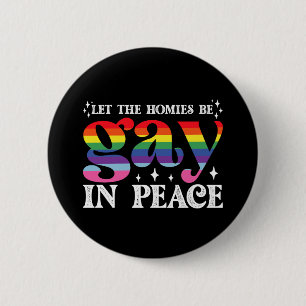 Let The Homies Be Gay In Peace LGBTQ Pride 6 Cm Round Badge