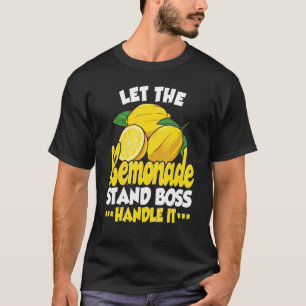 Let The Lemonade Stand Boss Handle It Lemonade S T-Shirt