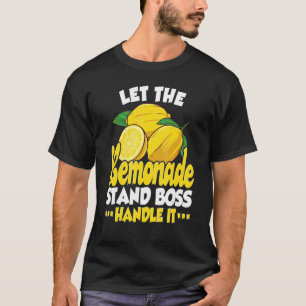 Let The Lemonade Stand Boss Handle It Lemonade S T-Shirt