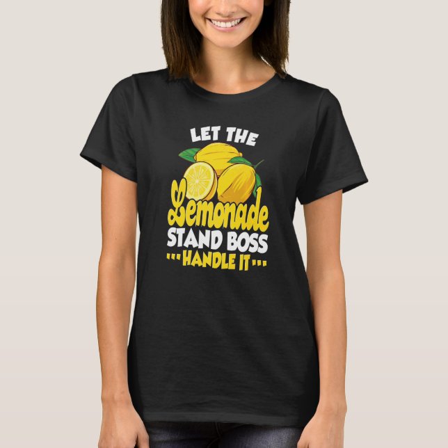 Let The Lemonade Stand Boss Handle It  Lemonade St T-Shirt (Front)