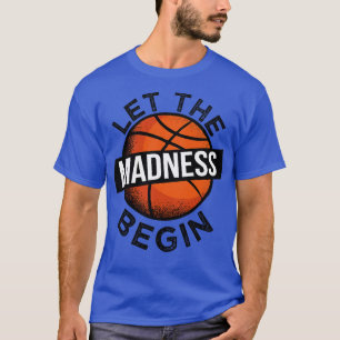 Let The Madness Begin Basketball II T-Shirt