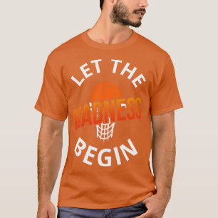 Let The Madness Begin Basketball III T-Shirt