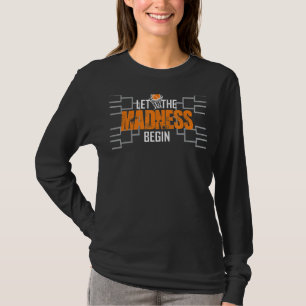 Let The Madness Begin Basketball Madness College M T-Shirt