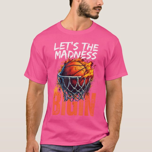 Let The Madness Begin Basketball T-Shirt (Front)