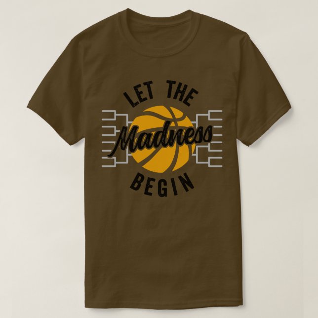 Let The Madness Begin Bracket Basketball T-Shirt (Design Front)