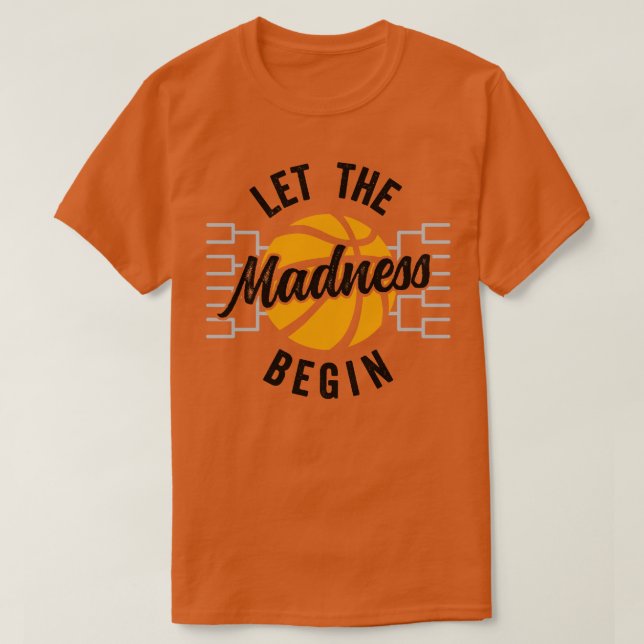 Let The Madness Begin Bracket Basketball T-Shirt (Design Front)