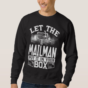 Let The Mailman Put It In Your Box Postal Worker Sweatshirt