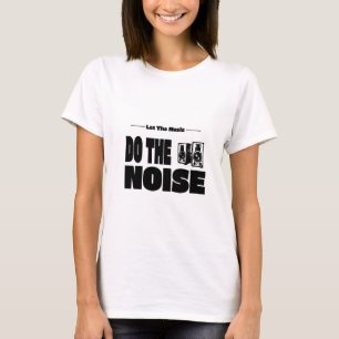 Let The Music Do The Noise T-Shirt