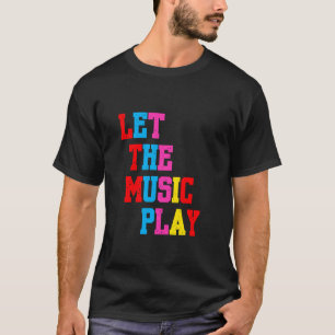Let the Music Play club or everyday life T-Shirt