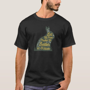 Let The Past Make You Better Not Bitter T-Shirt