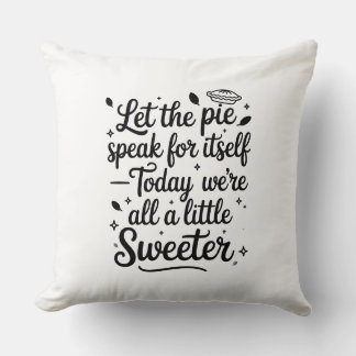 Let the pie speak for itself  today cushion