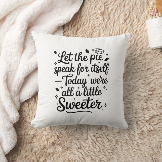 Let the pie speak for itself  today cushion (Blanket)