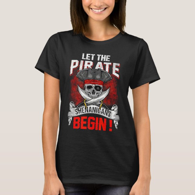 Let The Pirate Shenanigans Begin  Crossbones Freeb T-Shirt (Front)