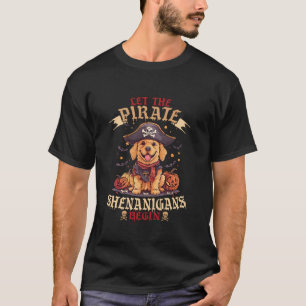 Let The Pirate Shenanigans Begin Golden Retriever T-Shirt