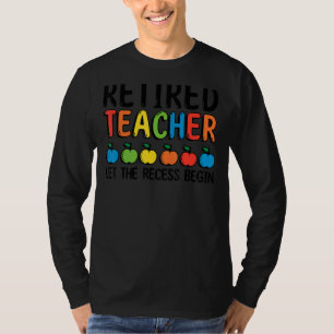 Let The Recess Begin Retired Teacher Retirement T-Shirt