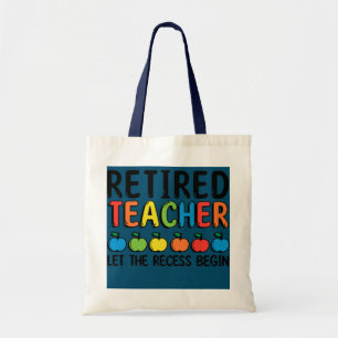 Let The Recess Begin Retired Teacher Retirement  Tote Bag