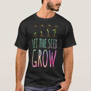 Let The Seed Grow Plant Grower Gardener Gardening T-Shirt
