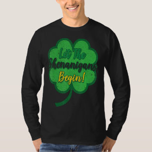 Let The Shenanigans Begin  C St Patrick's Day 3 T-Shirt