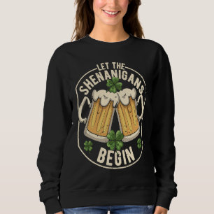 Let The Shenanigans Begin C St Patrick's Day Sweatshirt