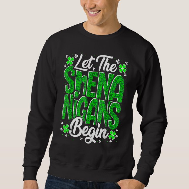 Let The Shenanigans Begin Funny Clover St Patricks Sweatshirt (Front)