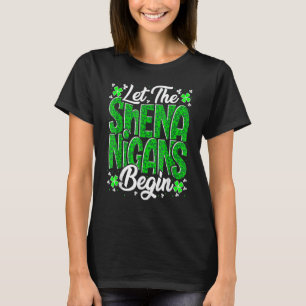 Let The Shenanigans Begin Funny Clover St Patricks T-Shirt
